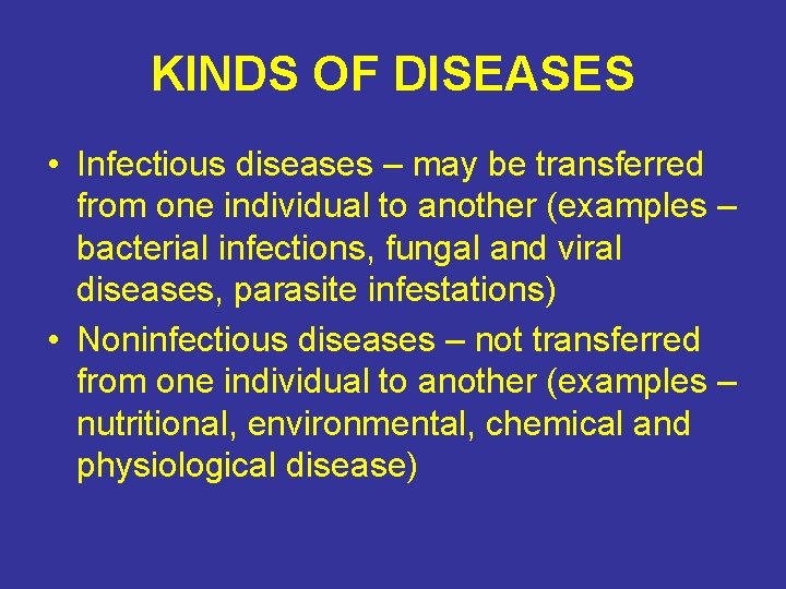 KINDS OF DISEASES • Infectious diseases – may be transferred from one individual to