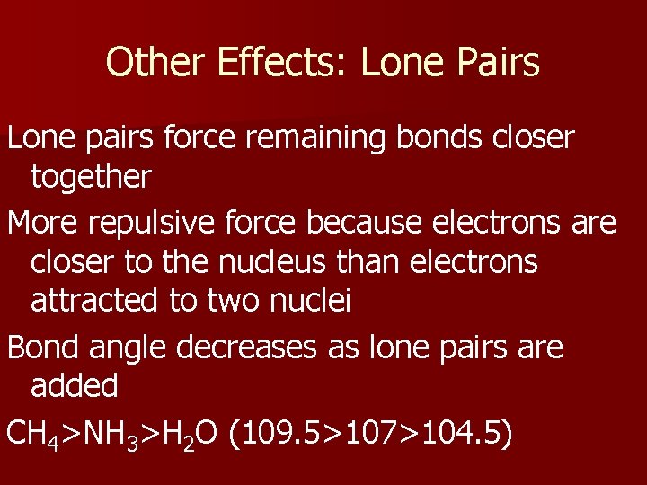 Other Effects: Lone Pairs Lone pairs force remaining bonds closer together More repulsive force