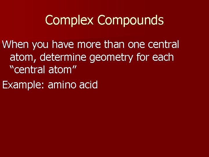 Complex Compounds When you have more than one central atom, determine geometry for each