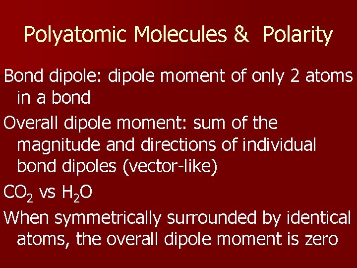 Polyatomic Molecules & Polarity Bond dipole: dipole moment of only 2 atoms in a