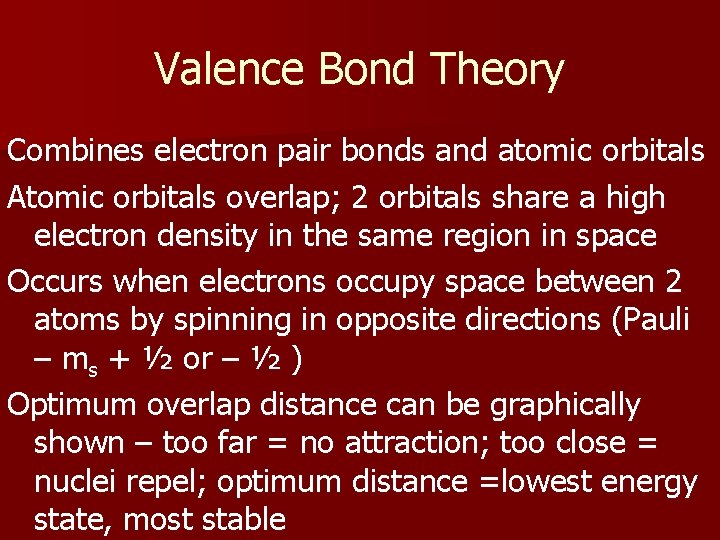 Valence Bond Theory Combines electron pair bonds and atomic orbitals Atomic orbitals overlap; 2