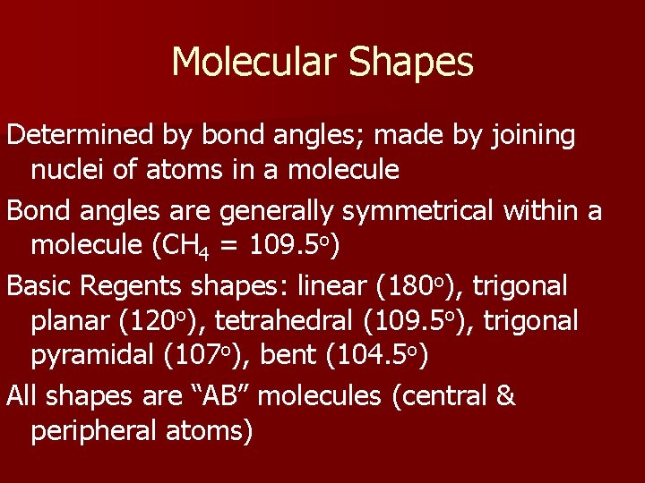 Molecular Shapes Determined by bond angles; made by joining nuclei of atoms in a