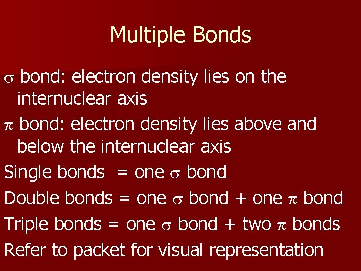 Multiple Bonds s bond: electron density lies on the internuclear axis p bond: electron