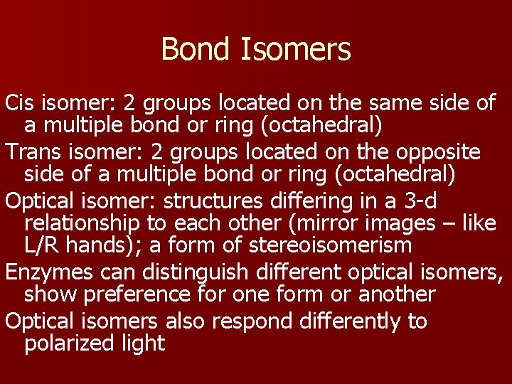 Bond Isomers Cis isomer: 2 groups located on the same side of a multiple