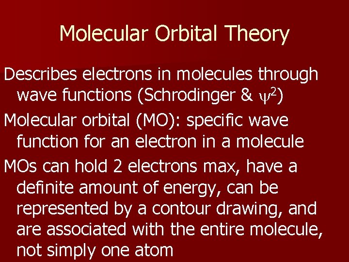 Molecular Orbital Theory Describes electrons in molecules through wave functions (Schrodinger & y 2)