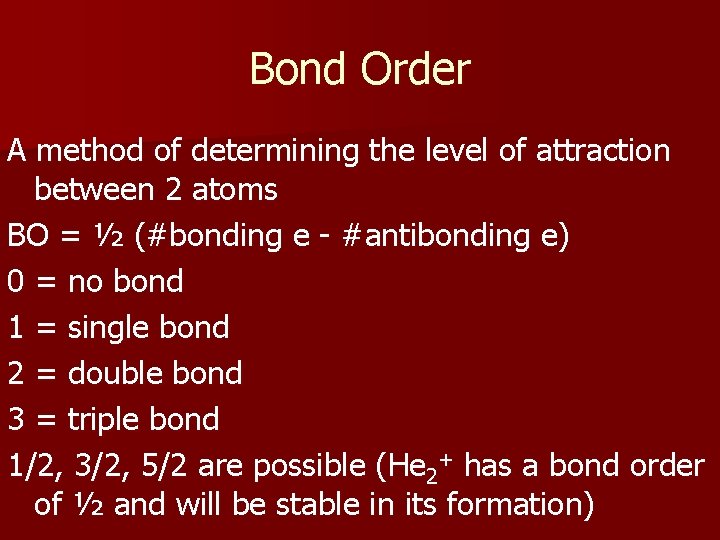 Bond Order A method of determining the level of attraction between 2 atoms BO