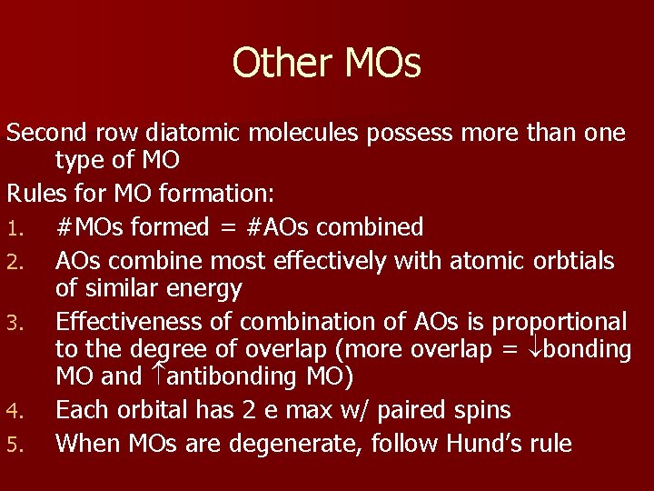 Other MOs Second row diatomic molecules possess more than one type of MO Rules