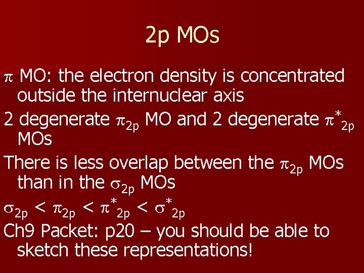 2 p MOs p MO: the electron density is concentrated outside the internuclear axis