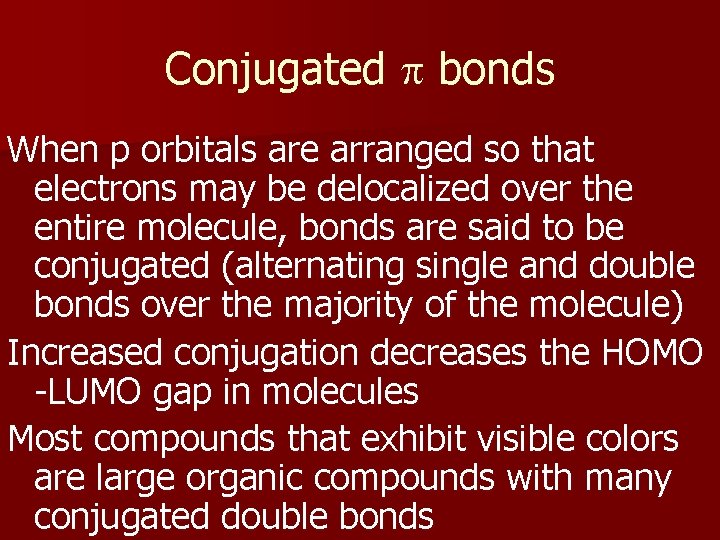 Conjugated p bonds When p orbitals are arranged so that electrons may be delocalized
