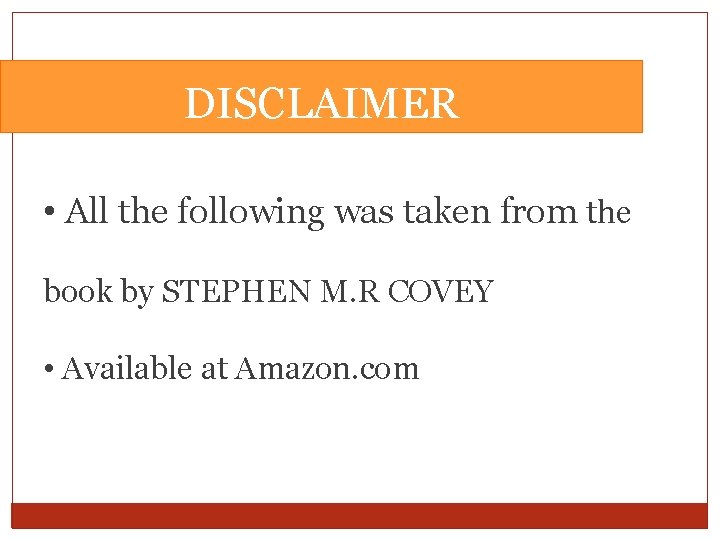 DISCLAIMER • All the following was taken from the book by STEPHEN M. R