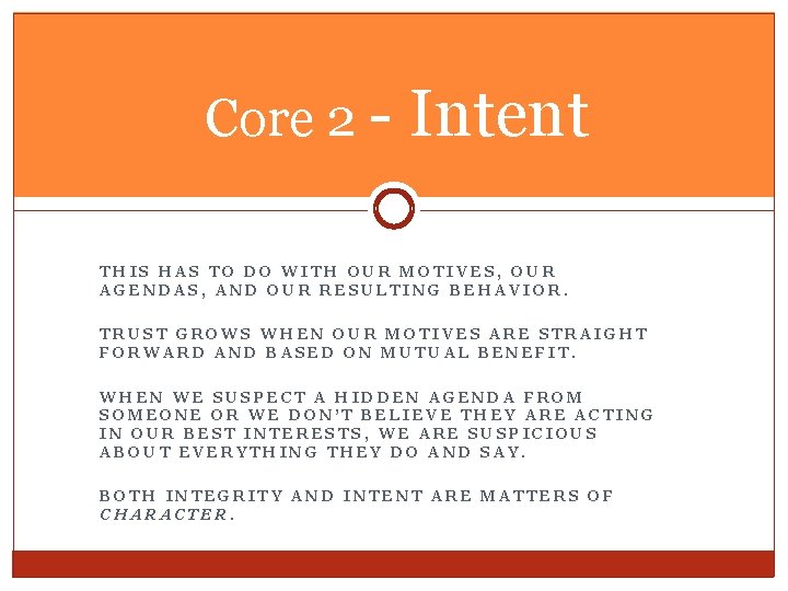 Core 2 - Intent THIS HAS TO DO WITH OUR MOTIVES, OUR AGENDAS, AND