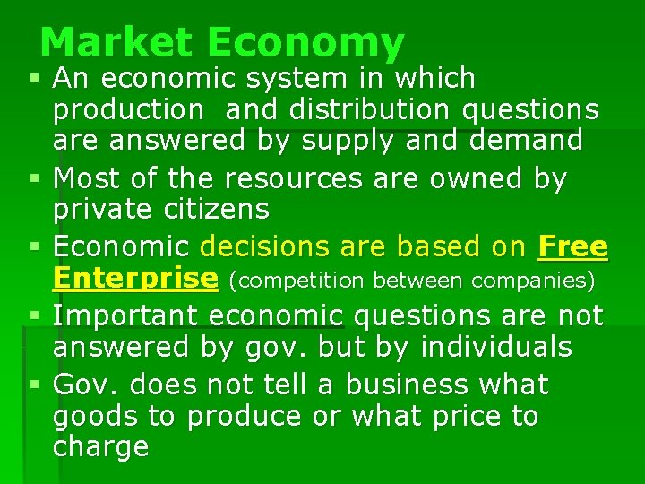 Market Economy § An economic system in which production and distribution questions are answered