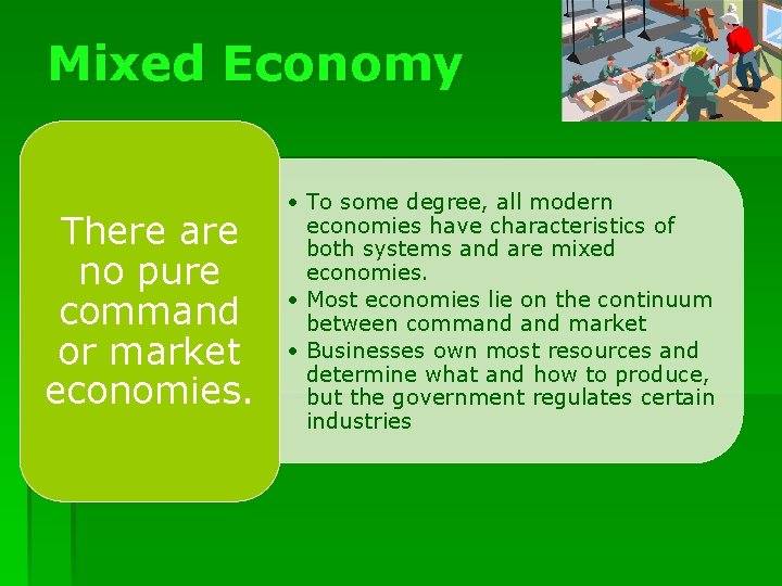 Mixed Economy There are no pure command or market economies. • To some degree,