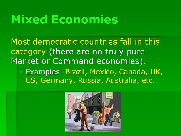 Mixed Economies Most democratic countries fall in this category (there are no truly pure