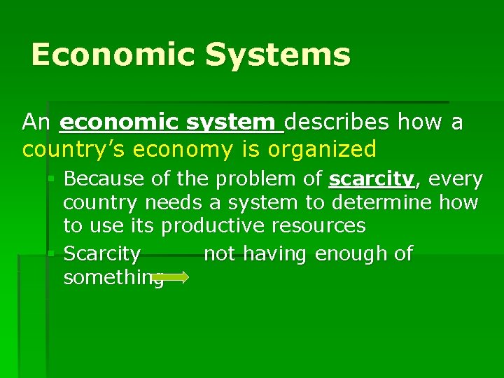 Economic Systems An economic system describes how a country’s economy is organized § Because