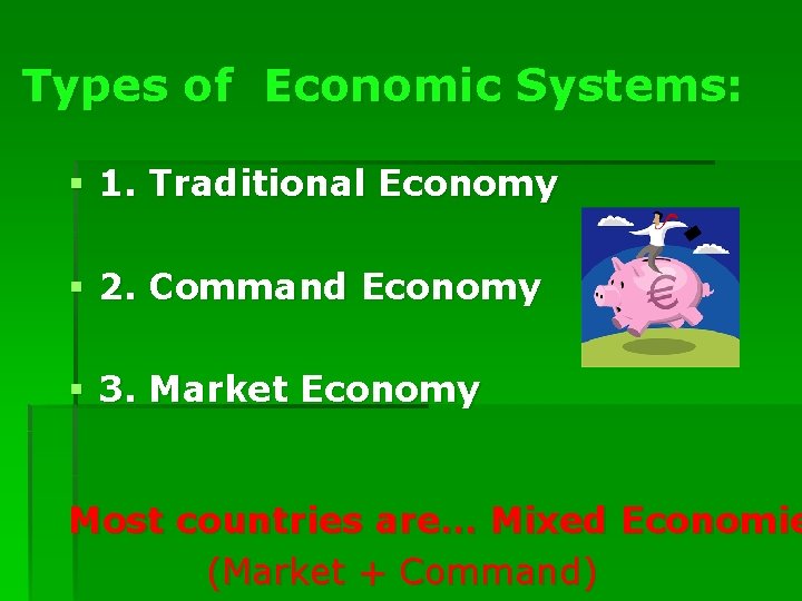 Types of Economic Systems: § 1. Traditional Economy § 2. Command Economy § 3.