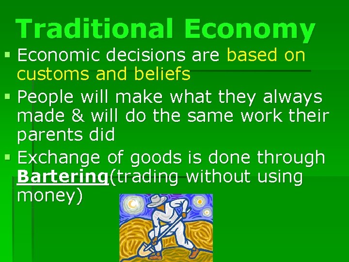 Traditional Economy § Economic decisions are based on customs and beliefs § People will