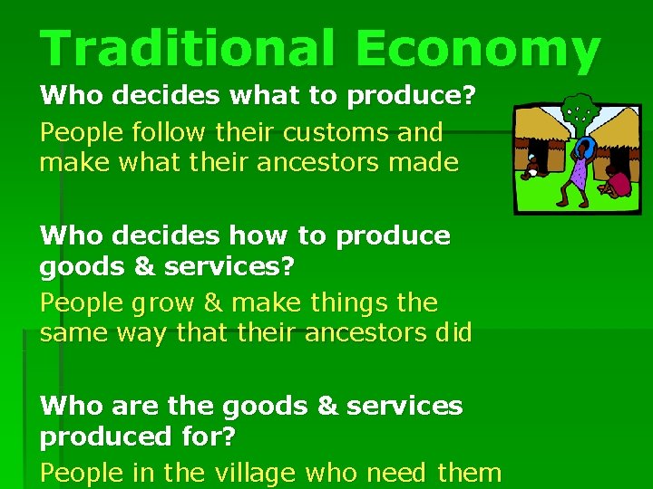 Traditional Economy Who decides what to produce? People follow their customs and make what