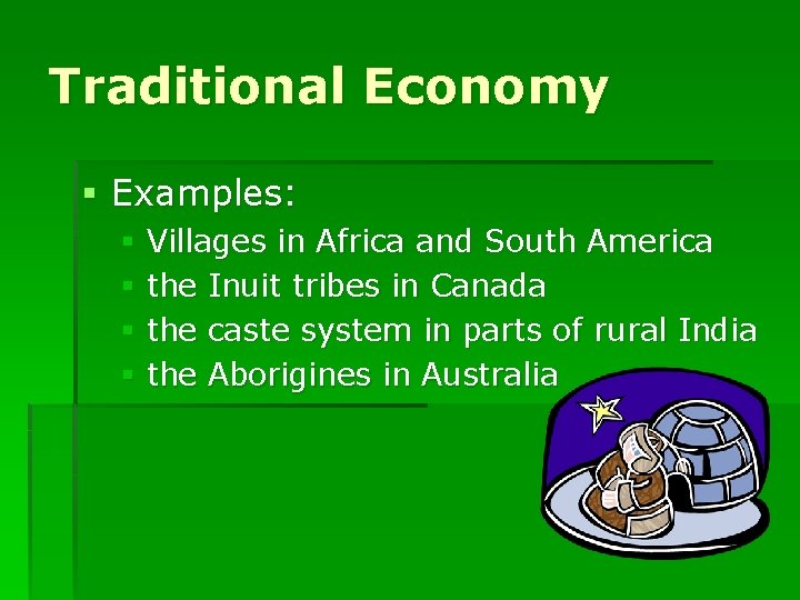 Traditional Economy § Examples: § Villages in Africa and South America § the Inuit