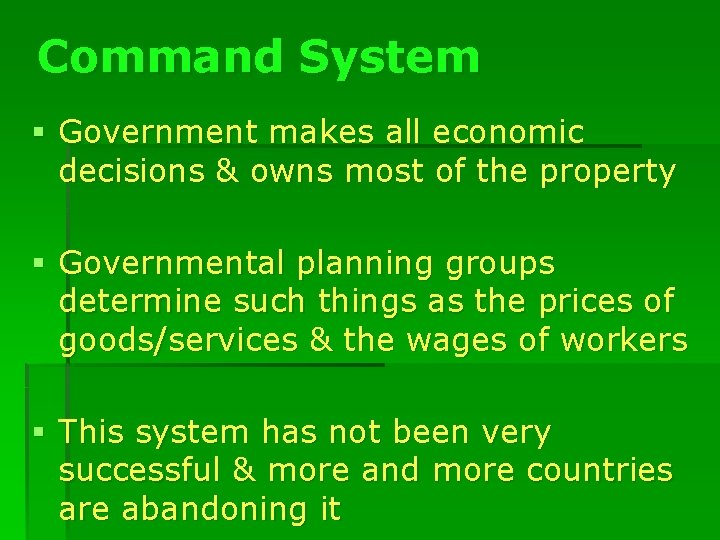 Command System § Government makes all economic decisions & owns most of the property