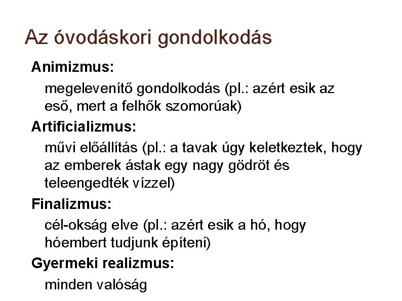 Az óvodáskori gondolkodás Animizmus: megelevenítő gondolkodás (pl. : azért esik az eső, mert a