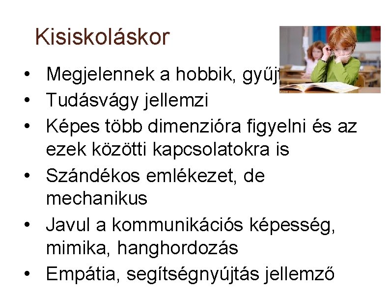 Kisiskoláskor • Megjelennek a hobbik, gyűjtés • Tudásvágy jellemzi • Képes több dimenzióra figyelni