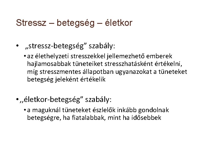 Stressz – betegség – életkor • „stressz-betegség” szabály: • az élethelyzeti stresszekkel jellemezhető emberek