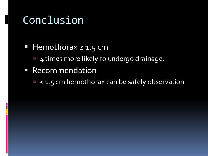 Conclusion Hemothorax ≥ 1. 5 cm 4 times more likely to undergo drainage. Recommendation