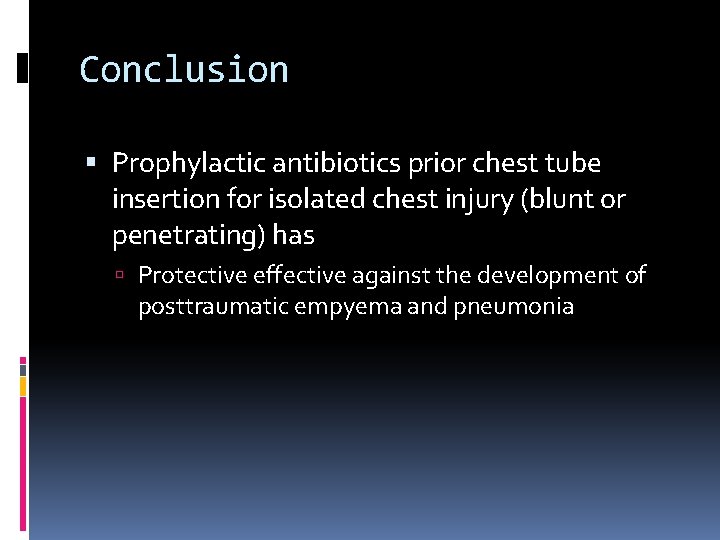 Conclusion Prophylactic antibiotics prior chest tube insertion for isolated chest injury (blunt or penetrating)