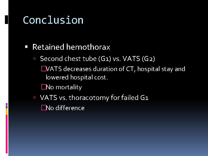 Conclusion Retained hemothorax Second chest tube (G 1) vs. VATS (G 2) �VATS decreases