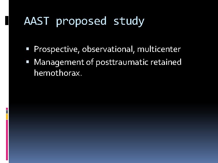 AAST proposed study Prospective, observational, multicenter Management of posttraumatic retained hemothorax. 