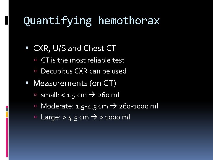 Quantifying hemothorax CXR, U/S and Chest CT is the most reliable test Decubitus CXR