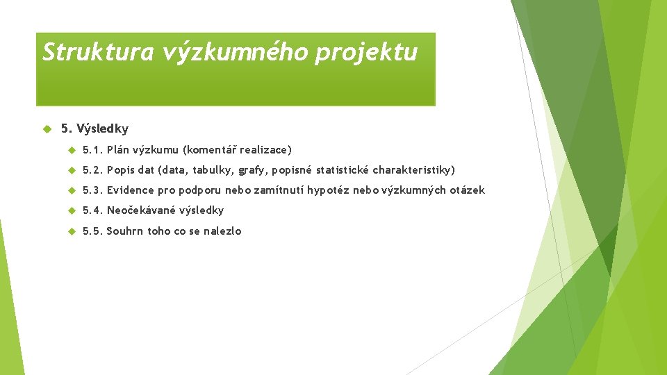 Struktura výzkumného projektu 5. Výsledky 5. 1. Plán výzkumu (komentář realizace) 5. 2. Popis