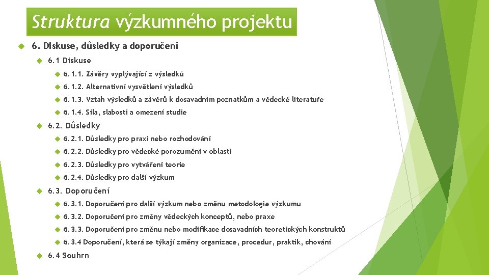Struktura výzkumného projektu 6. Diskuse, důsledky a doporučení 6. 1 Diskuse 6. 1. 1.