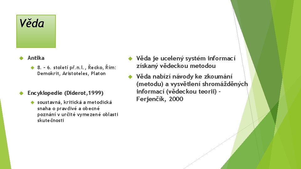 Věda Antika 8. – 6. století př. n. l. , Řecko, Řím: Demokrit, Aristoteles,