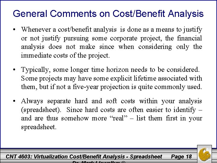 General Comments on Cost/Benefit Analysis • Whenever a cost/benefit analysis is done as a