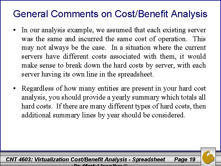 General Comments on Cost/Benefit Analysis • In our analysis example, we assumed that each