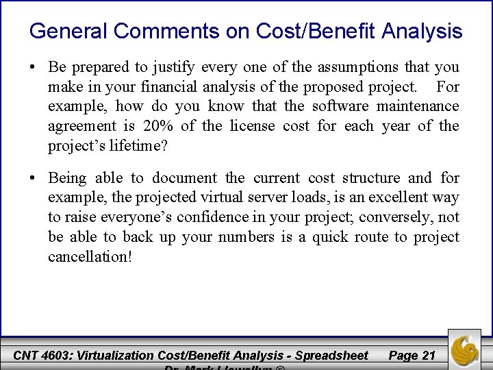 General Comments on Cost/Benefit Analysis • Be prepared to justify every one of the