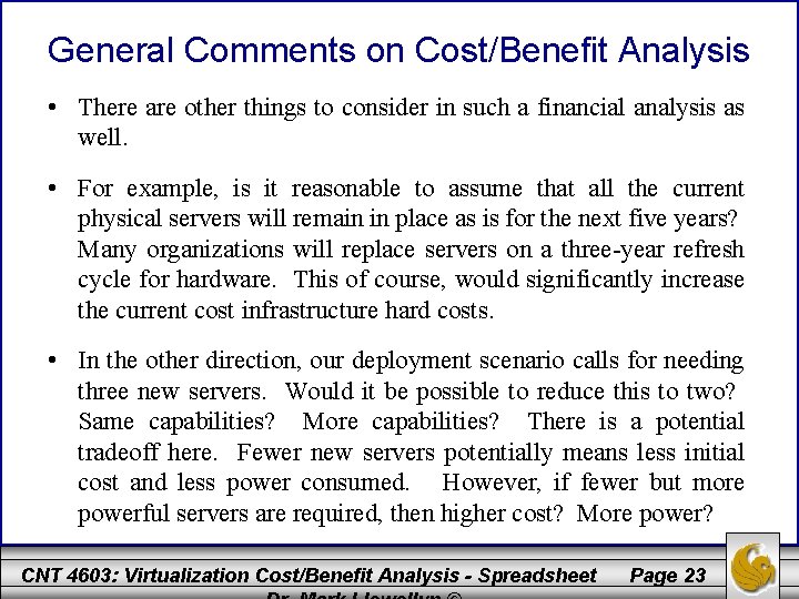 General Comments on Cost/Benefit Analysis • There are other things to consider in such