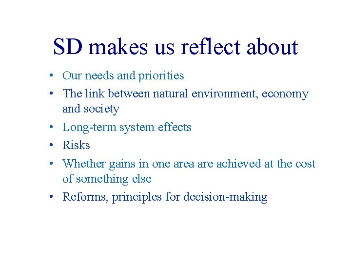 SD makes us reflect about • Our needs and priorities • The link between