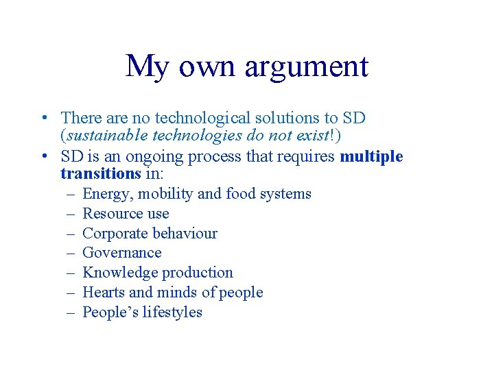 My own argument • There are no technological solutions to SD (sustainable technologies do