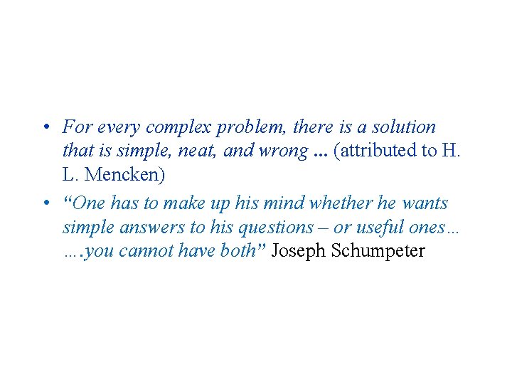  • For every complex problem, there is a solution that is simple, neat,
