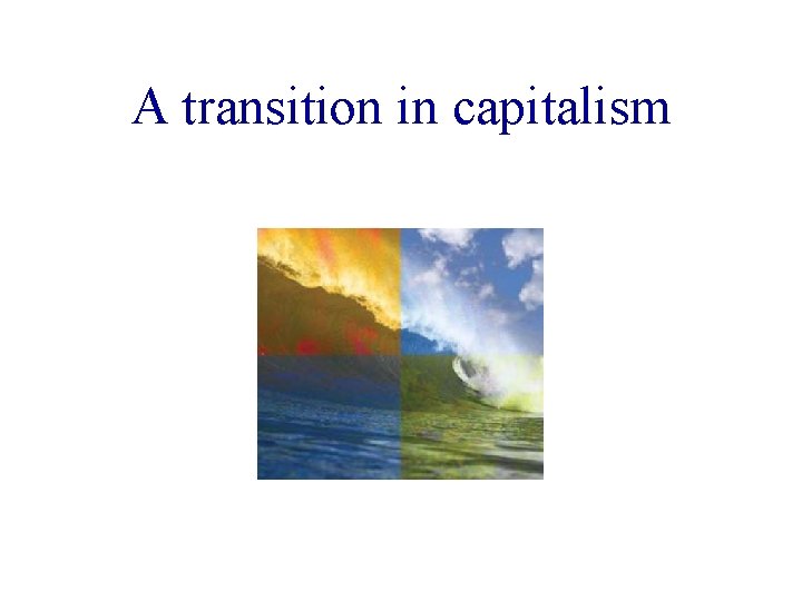 A transition in capitalism 