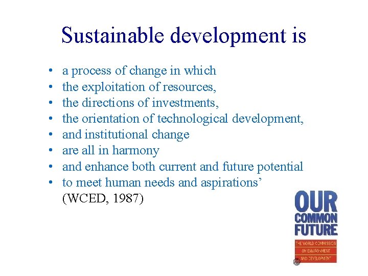 Sustainable development is • • a process of change in which the exploitation of