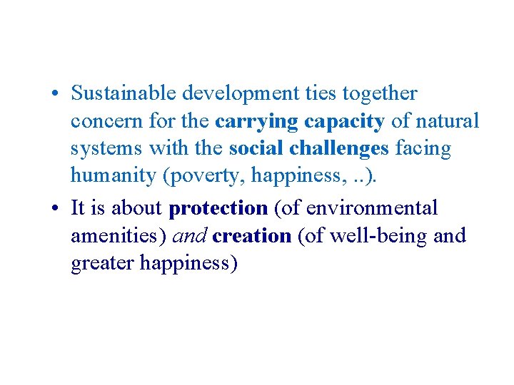  • Sustainable development ties together concern for the carrying capacity of natural systems