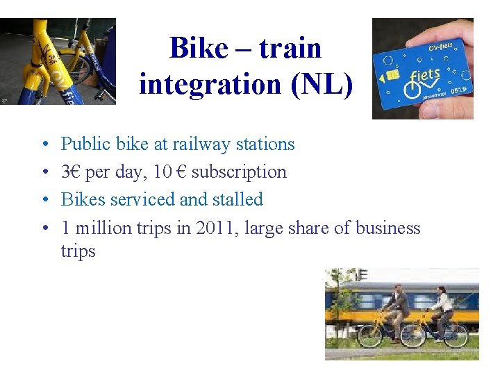 Bike – train integration (NL) • • Public bike at railway stations 3€ per
