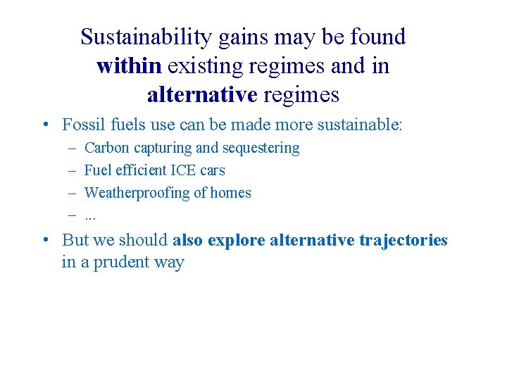 Sustainability gains may be found within existing regimes and in alternative regimes • Fossil