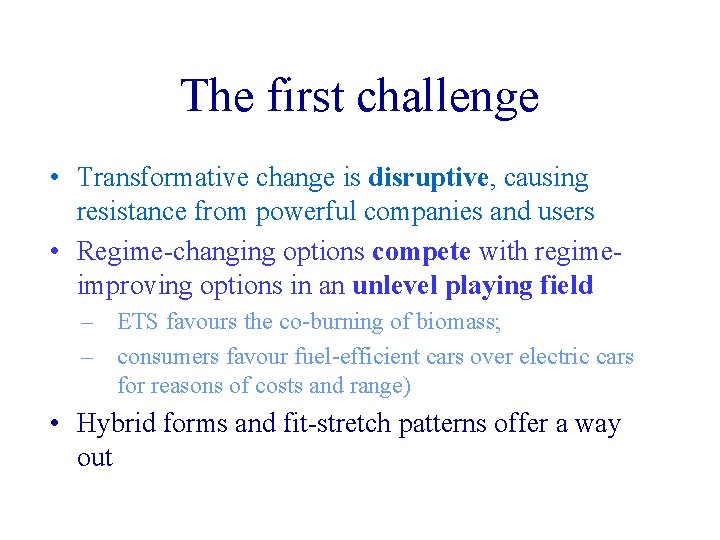 The first challenge • Transformative change is disruptive, causing resistance from powerful companies and