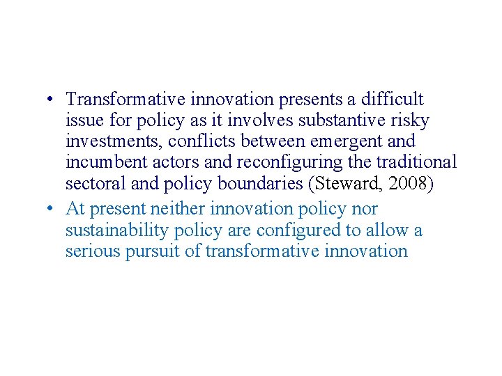  • Transformative innovation presents a difficult issue for policy as it involves substantive