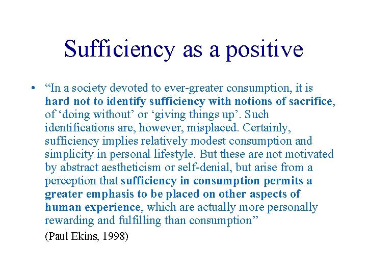 Sufficiency as a positive • “In a society devoted to ever greater consumption, it